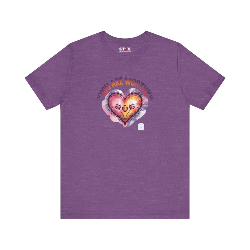 You Are Worthy T Shirt