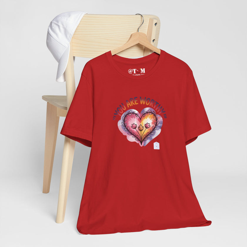 You Are Worthy T Shirt