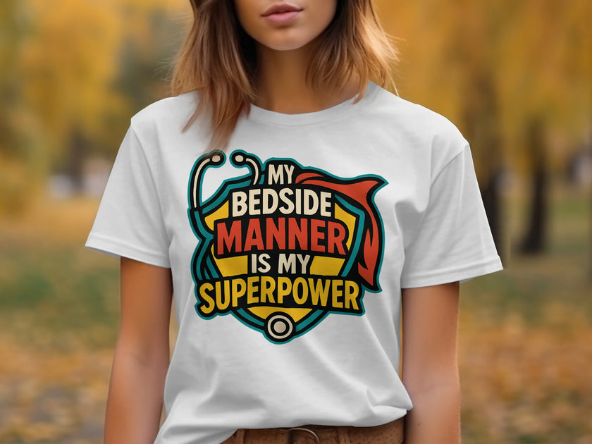 My Bedside Manner Is My Superpower T-shirt product