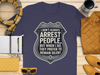 I Don't Always Arrest People Graphic Printed T-shirt Product
