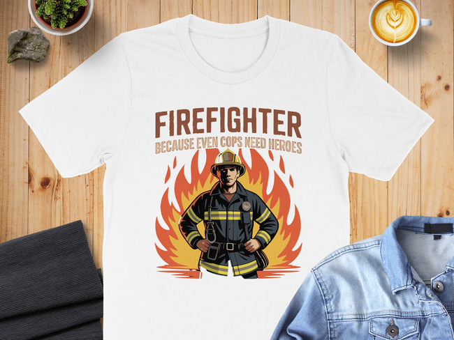 Firefighter Because Even Cops Need Heroes T-shirt product