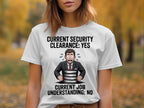 Current Security Clearance Yes Funny T-Shirt Product Type