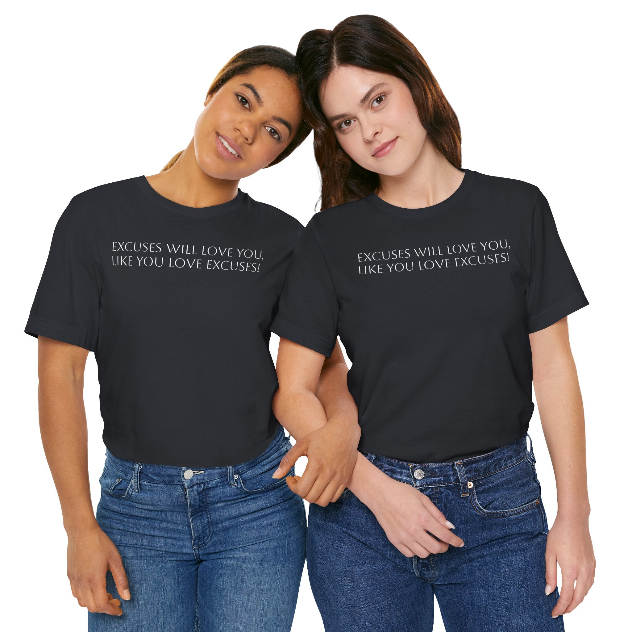 Excuses Will Love You Like You Love Excuses T-Shirt