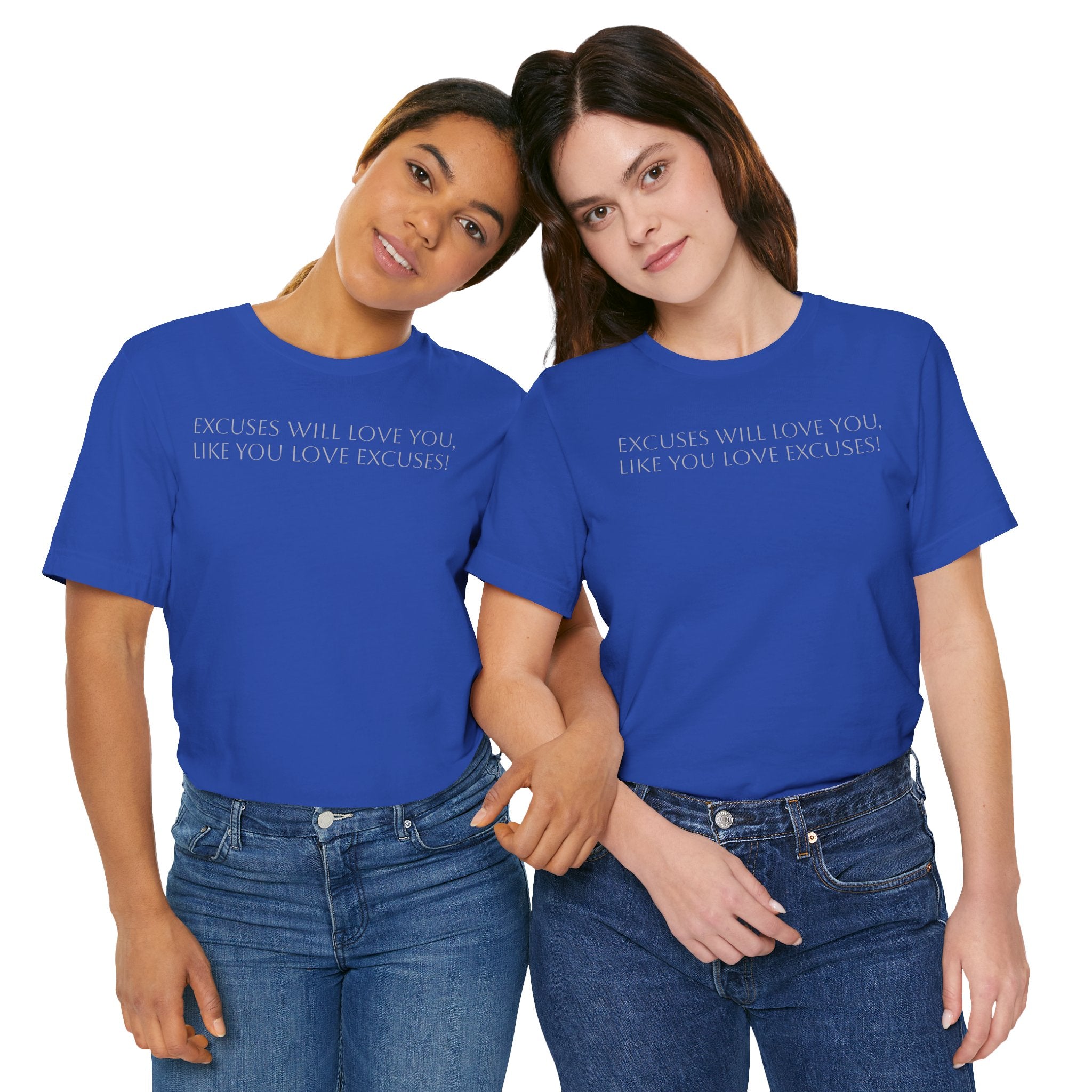 Excuses Will Love You Like You Love Excuses T-Shirt