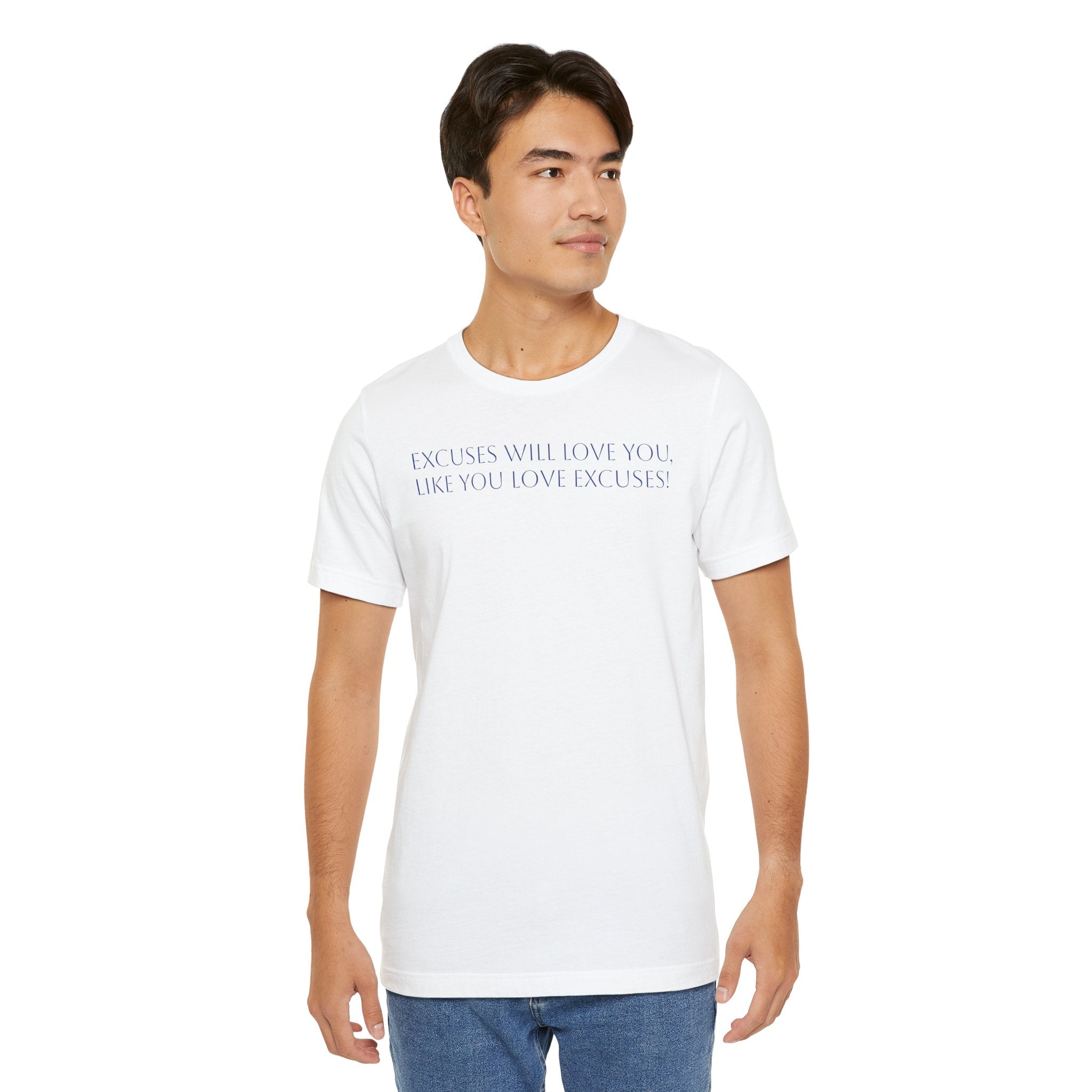 Excuses Will Love You Like You Love Excuses T-Shirt