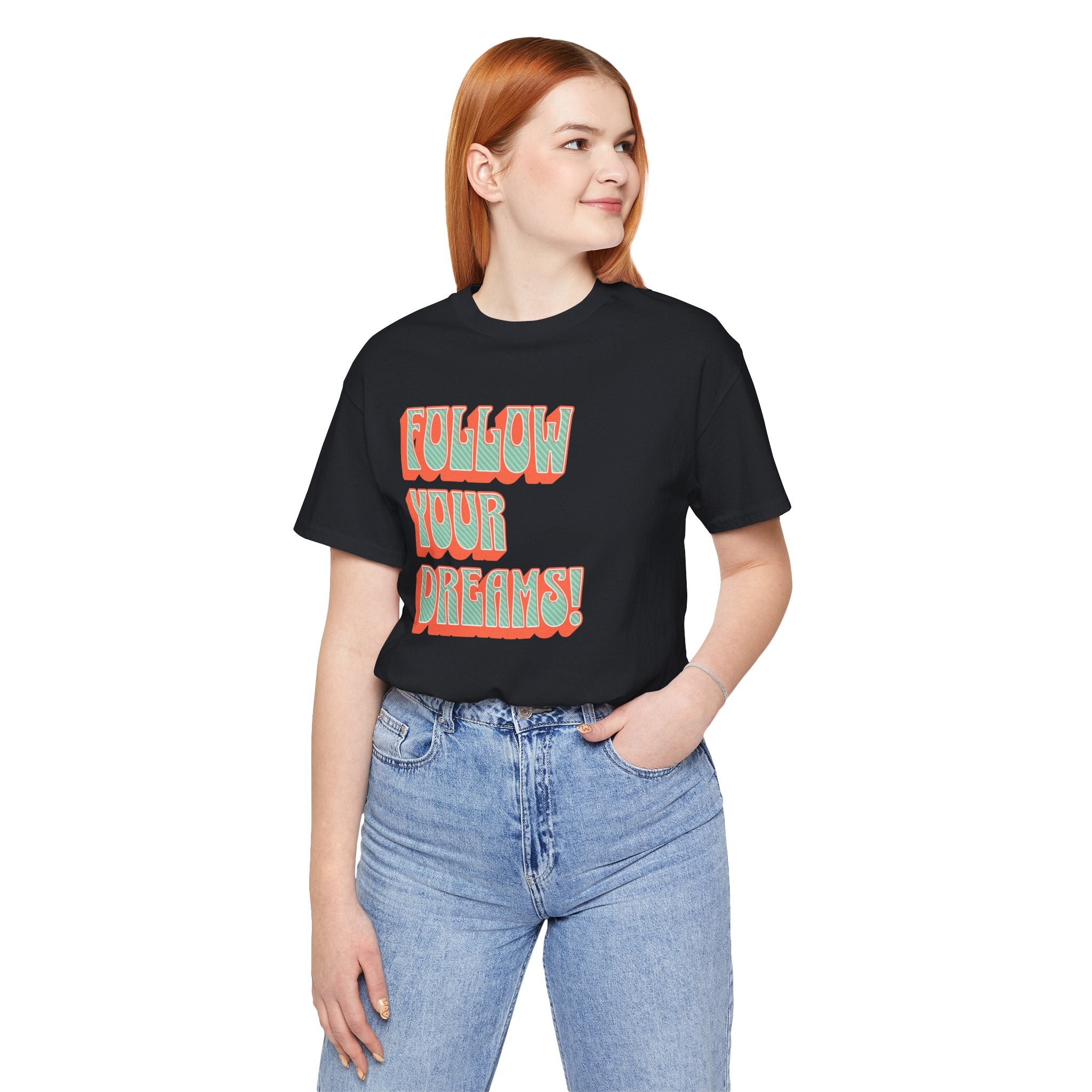 Follow Your Dreams Motivational T-Shirt Inspirational Quote Tee Gift Encouragement Shirt Unique Graphic Tee Positivity Top Present