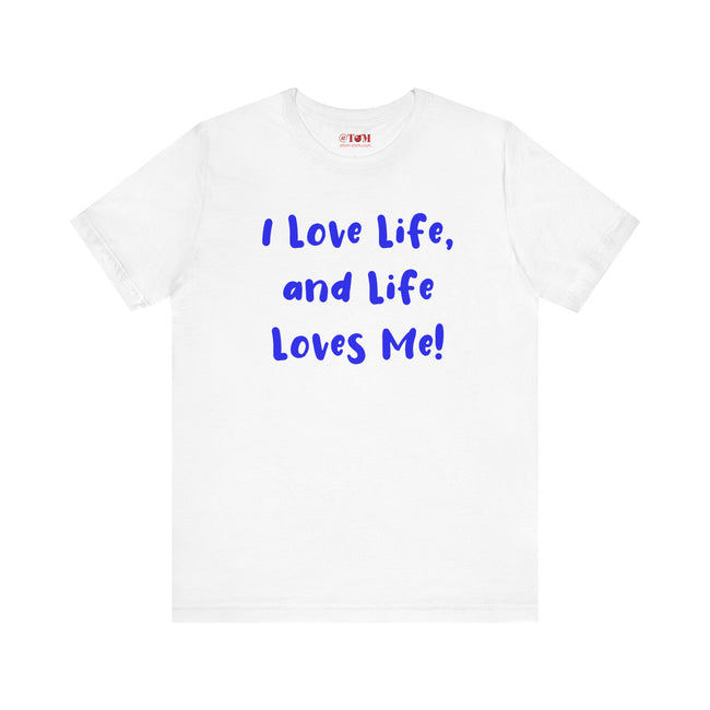 I Love Life T-Shirt, Motivational Tee, Positive Vibes Shirt, Inspirational Quote Top, Feel Good Apparel, Uplifting Message Tee