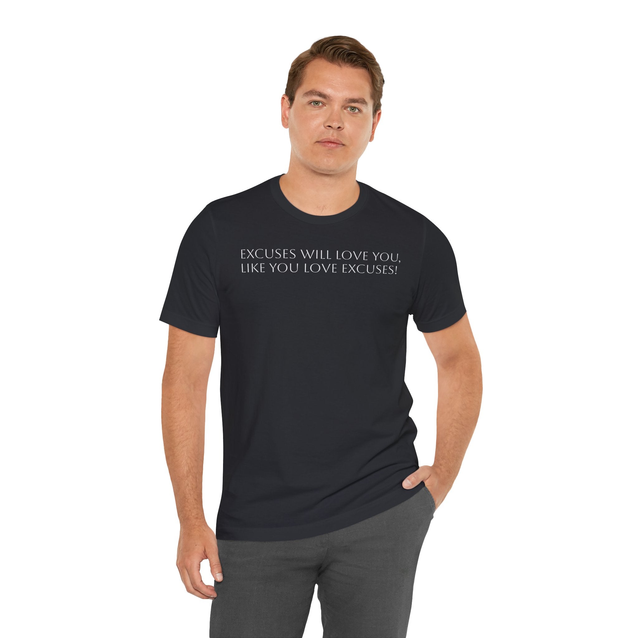 Excuses Will Love You Like You Love Excuses T-Shirt