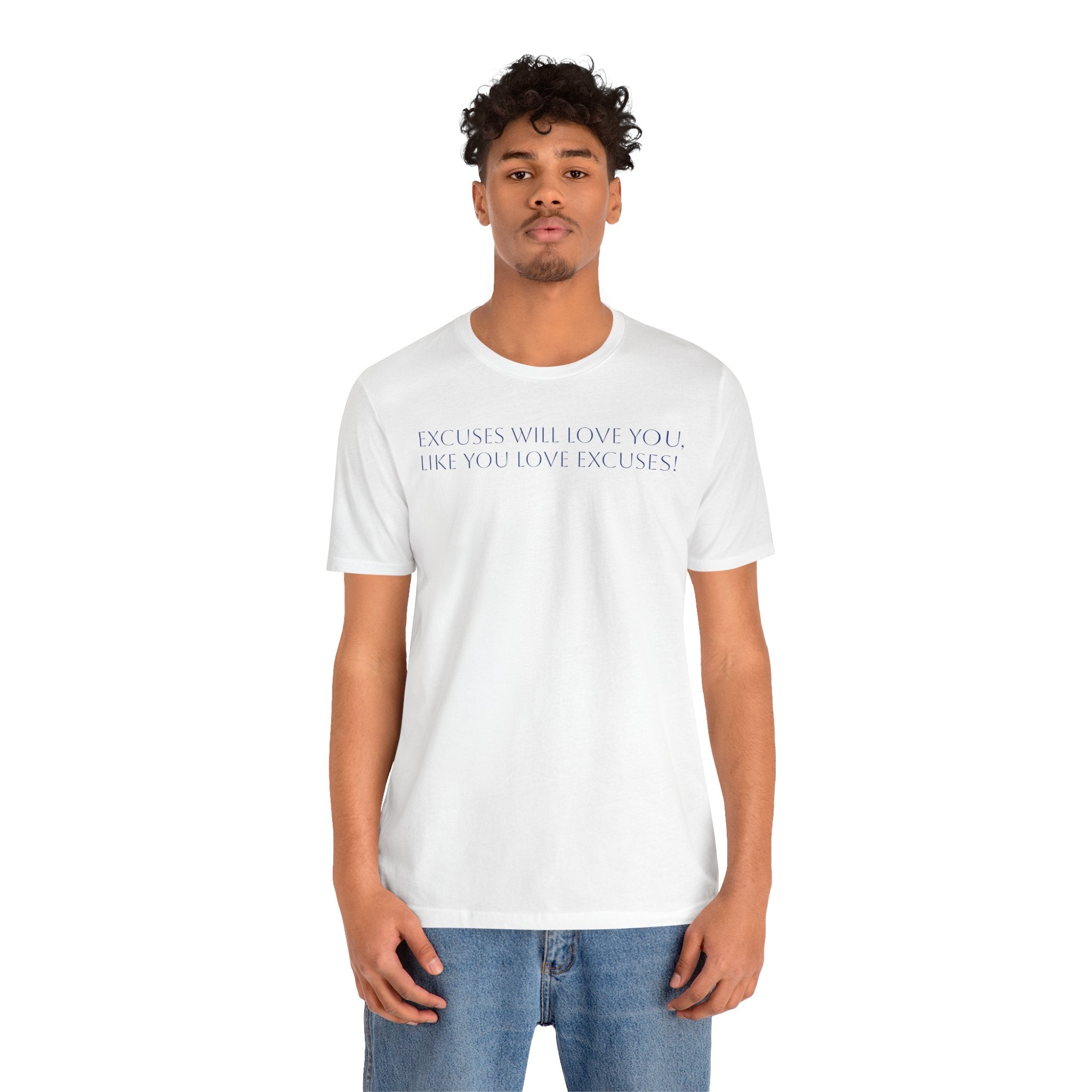 Excuses Will Love You Like You Love Excuses T-Shirt