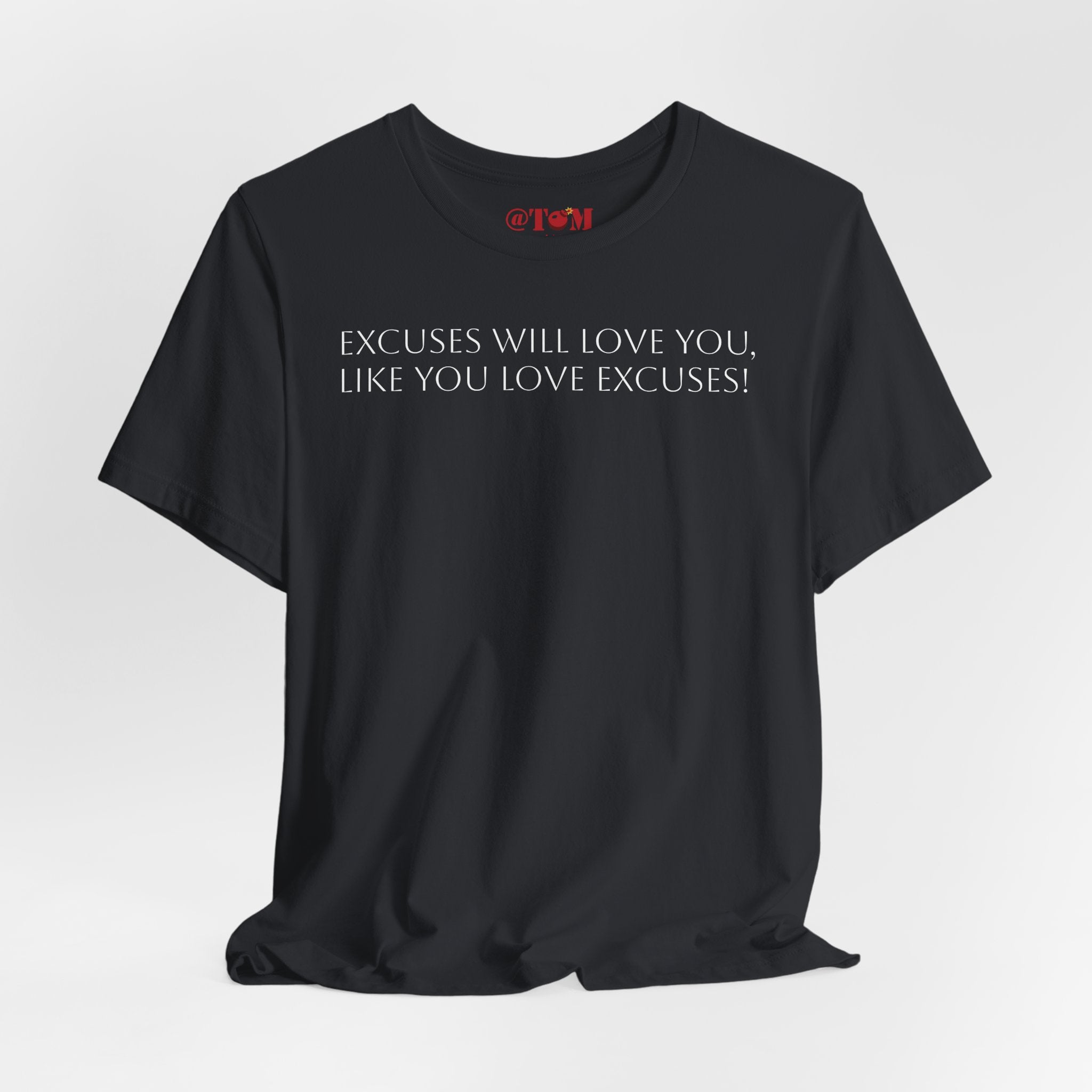 Excuses Will Love You Like You Love Excuses T-Shirt