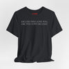 Excuses Will Love You Like You Love Excuses T-Shirt
