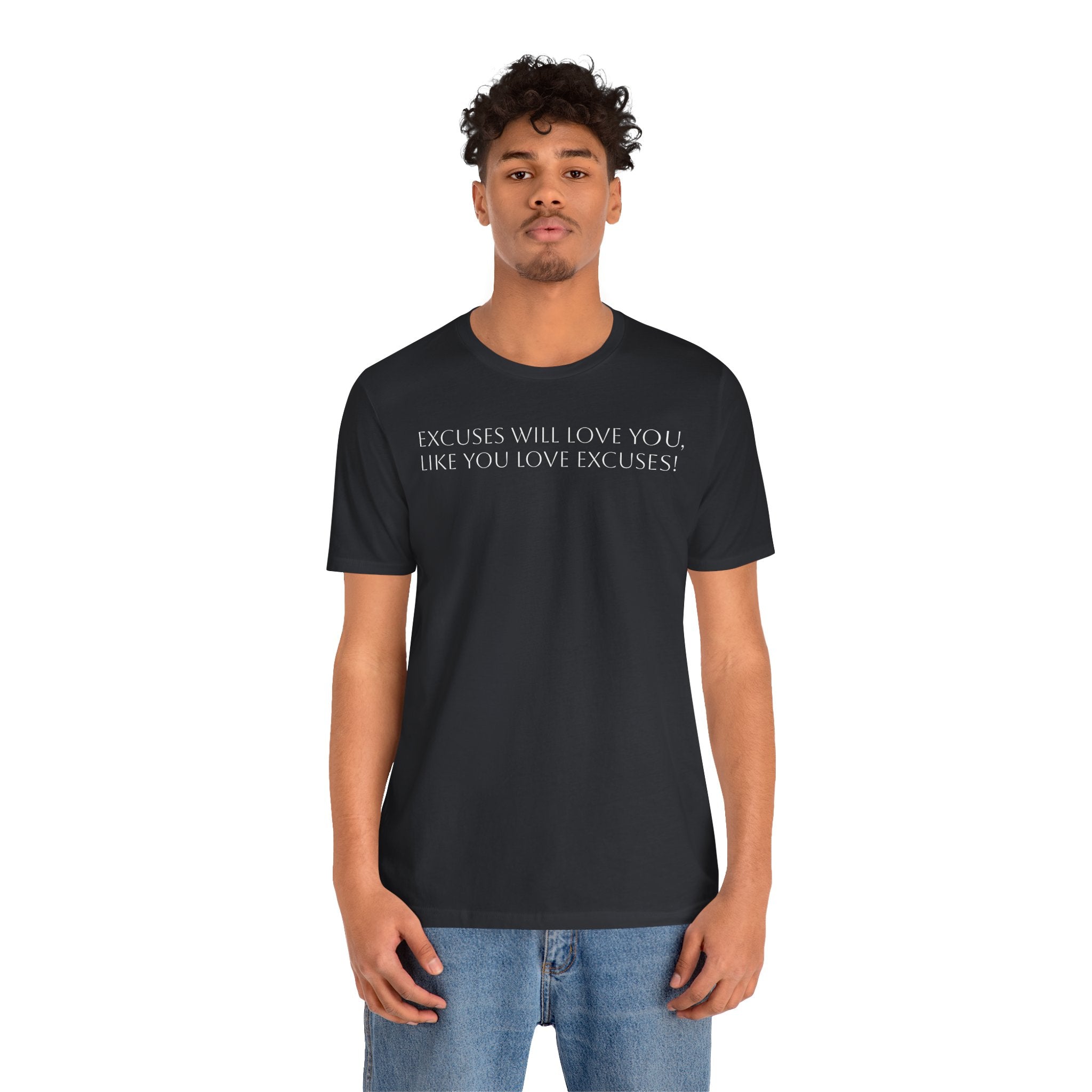 Excuses Will Love You Like You Love Excuses T-Shirt