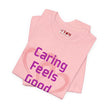Caring Feels Good Slogan T-Shirt