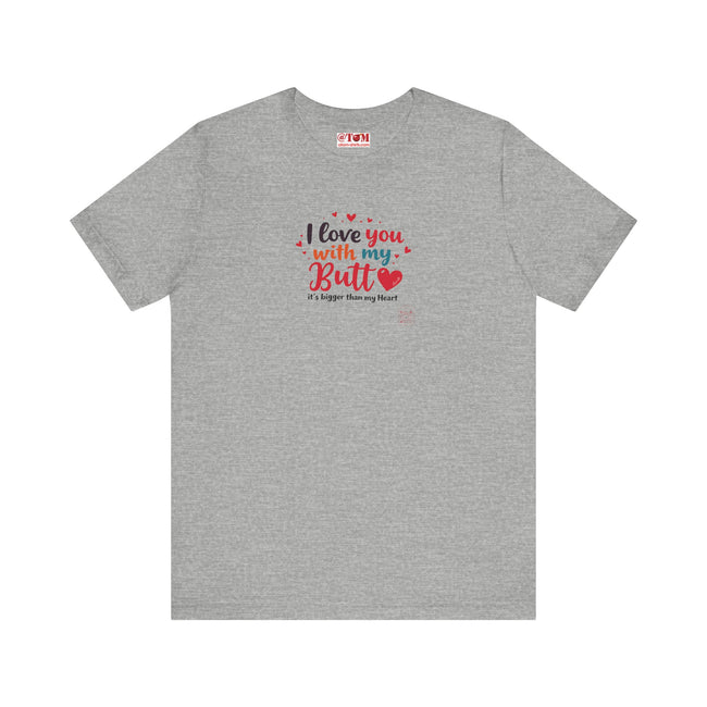 I Love You with My Butt Shirt – Cute & Funny Romantic Tee