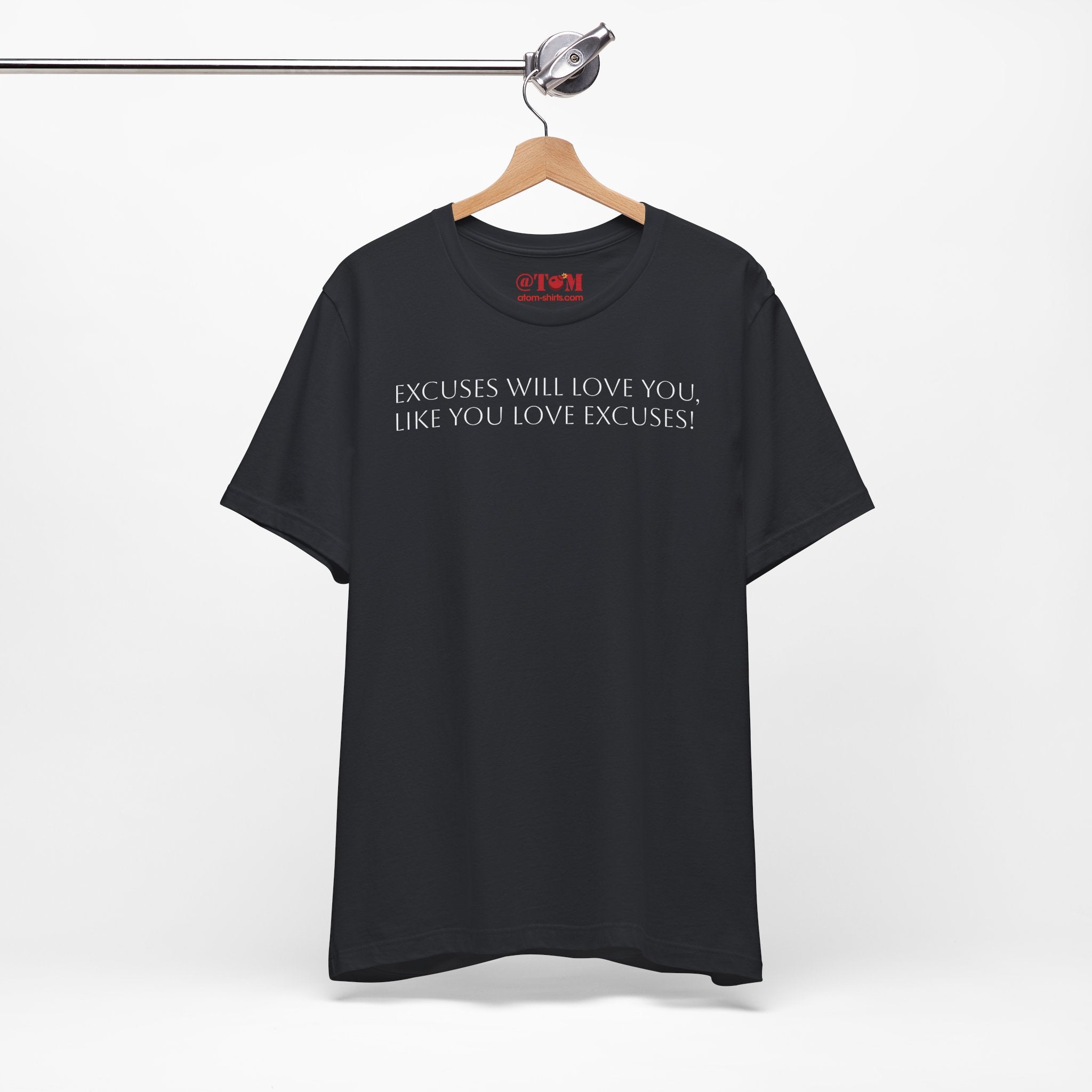 Excuses Will Love You Like You Love Excuses T-Shirt