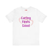 Caring Feels Good Slogan T-Shirt