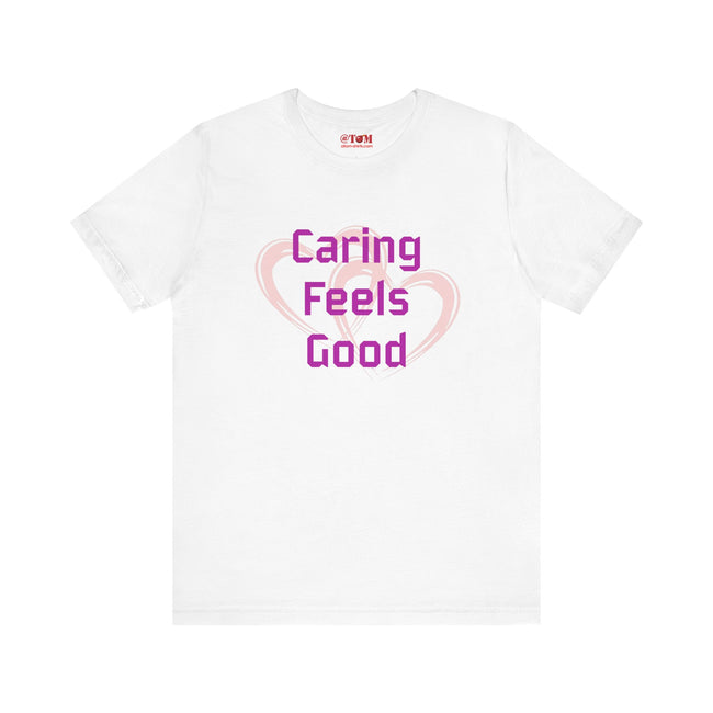 Caring Feels Good Slogan T-Shirt