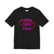 Caring Feels Good Slogan T-Shirt