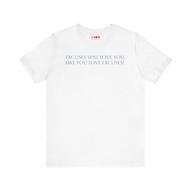 Excuses Will Love You Like You Love Excuses T-Shirt