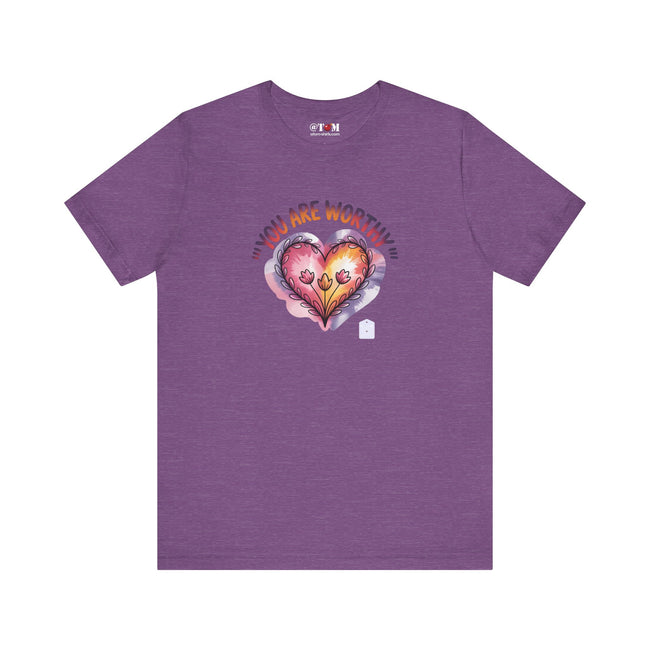 You Are Worthy T Shirt