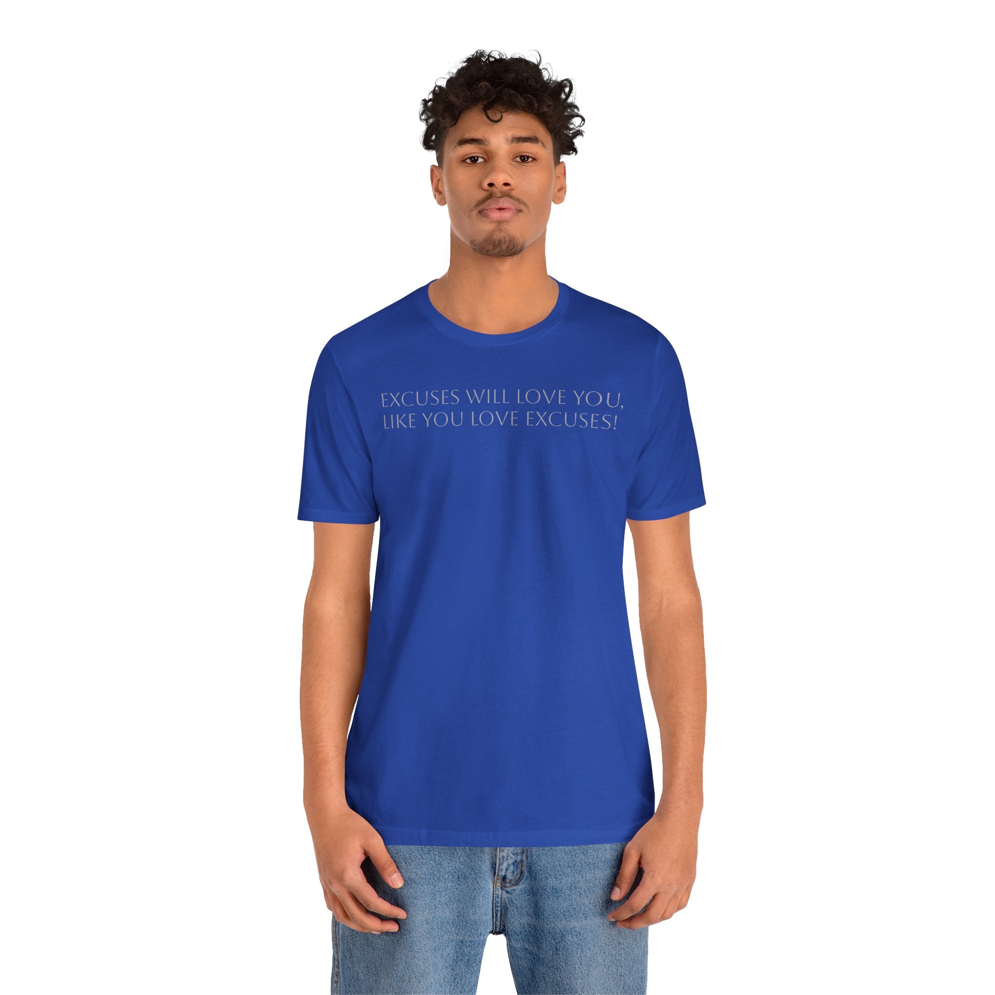 Excuses Will Love You Like You Love Excuses T-Shirt