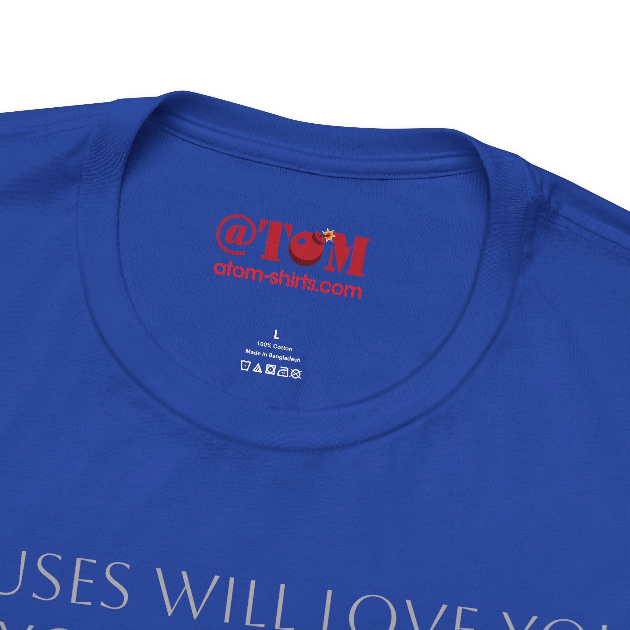 Excuses Will Love You Like You Love Excuses T-Shirt