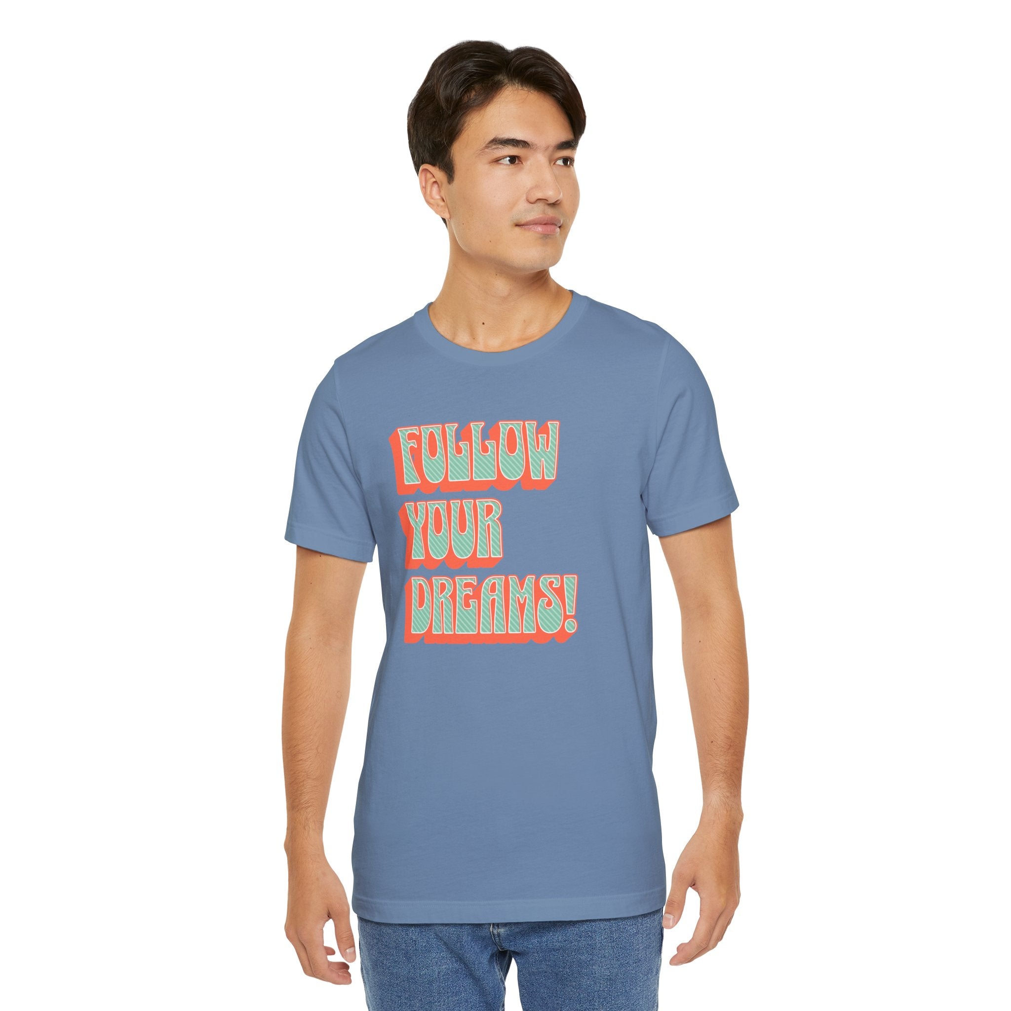 Follow Your Dreams Motivational T-Shirt Inspirational Quote Tee Gift Encouragement Shirt Unique Graphic Tee Positivity Top Present