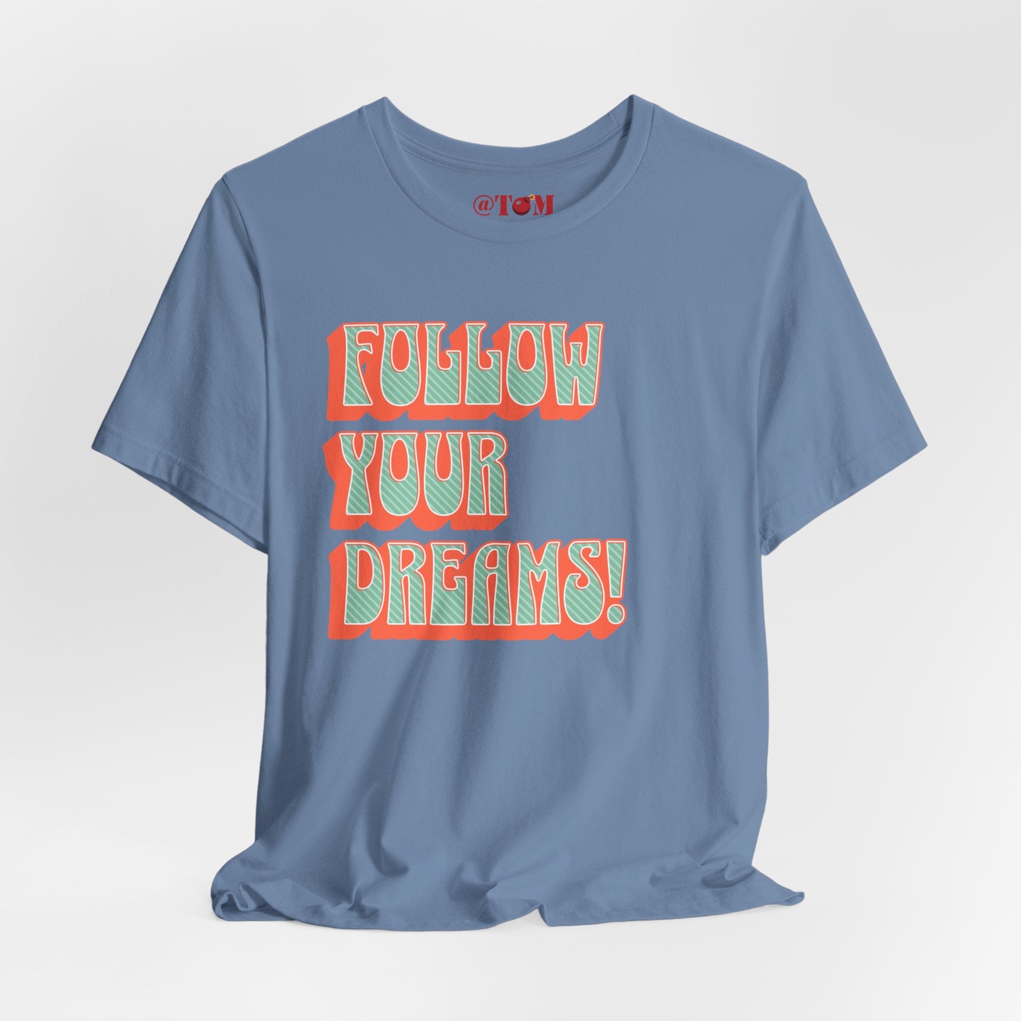 Follow Your Dreams Motivational T-Shirt Inspirational Quote Tee Gift Encouragement Shirt Unique Graphic Tee Positivity Top Present
