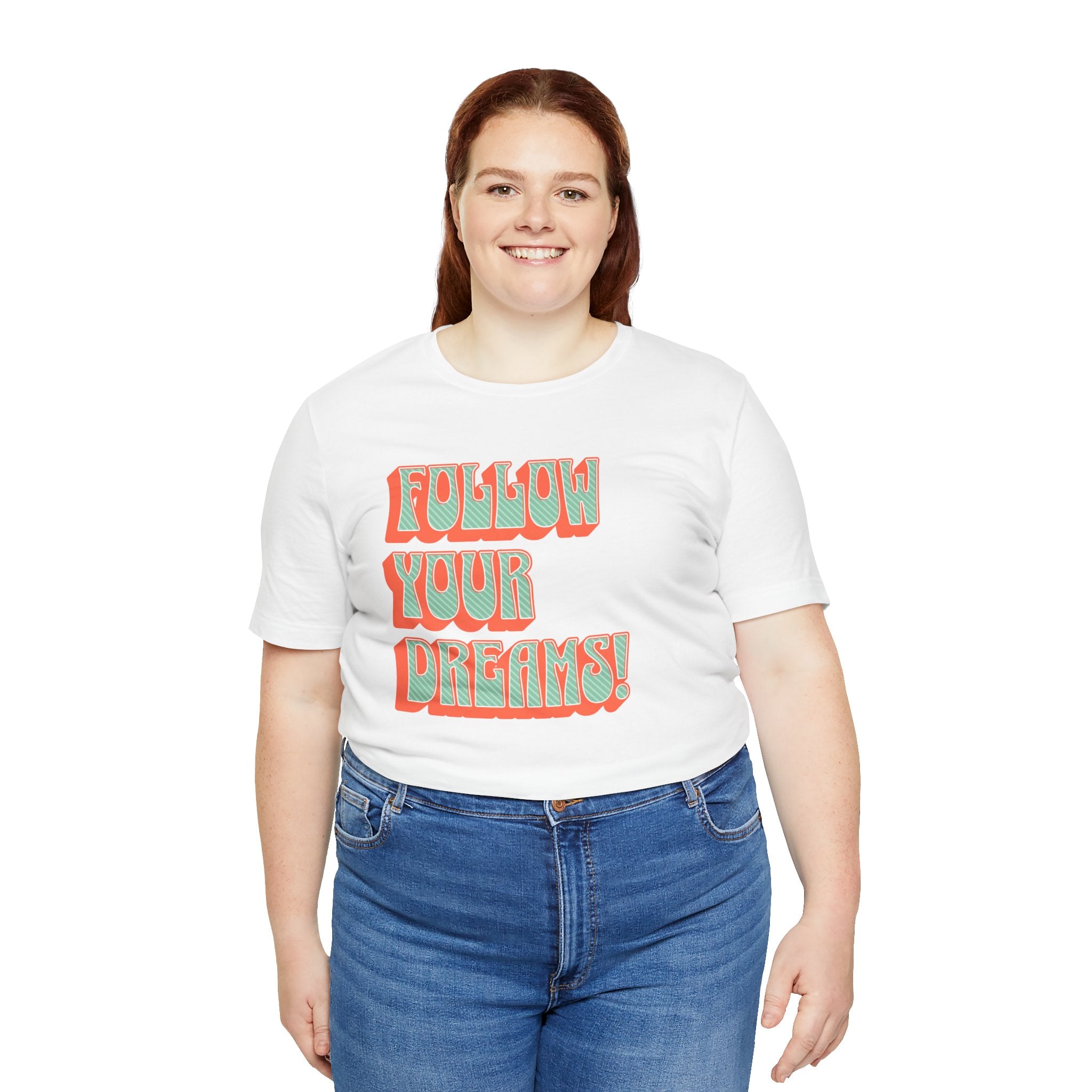 Follow Your Dreams Motivational T-Shirt Inspirational Quote Tee Gift Encouragement Shirt Unique Graphic Tee Positivity Top Present