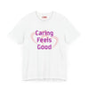 Caring Feels Good Slogan T-Shirt