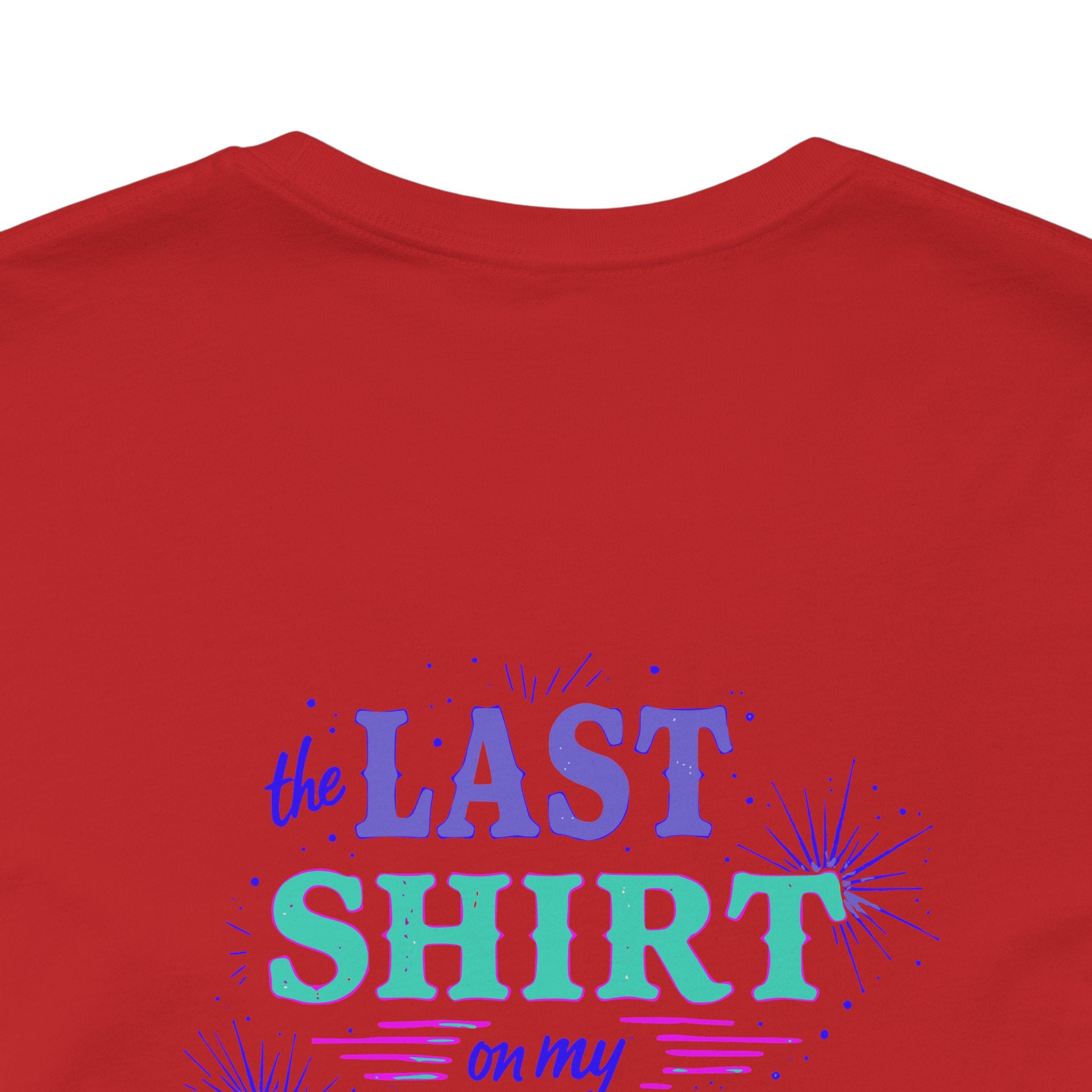 The Last Shirt On My Back T-Shirt