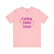 Caring Feels Good Slogan T-Shirt