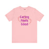 Caring Feels Good Slogan T-Shirt