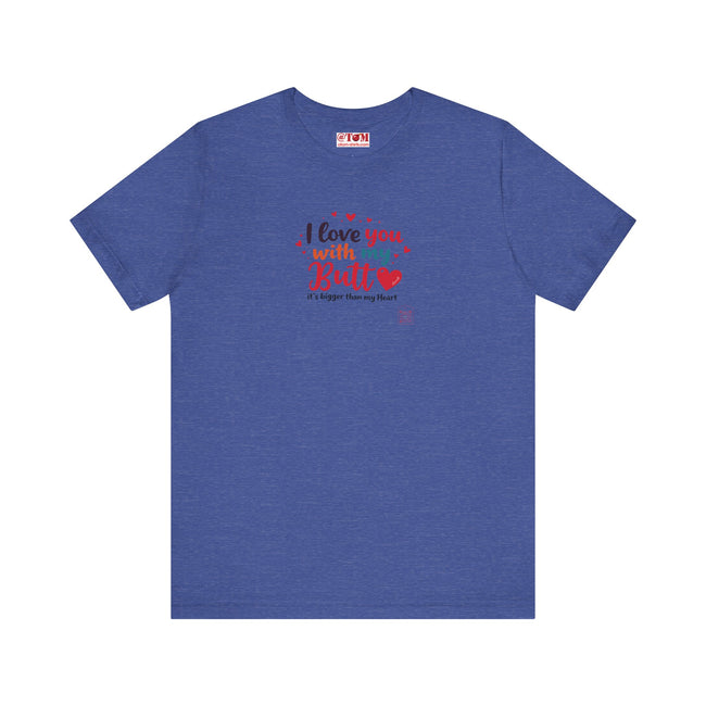 I Love You with My Butt Shirt – Cute & Funny Romantic Tee