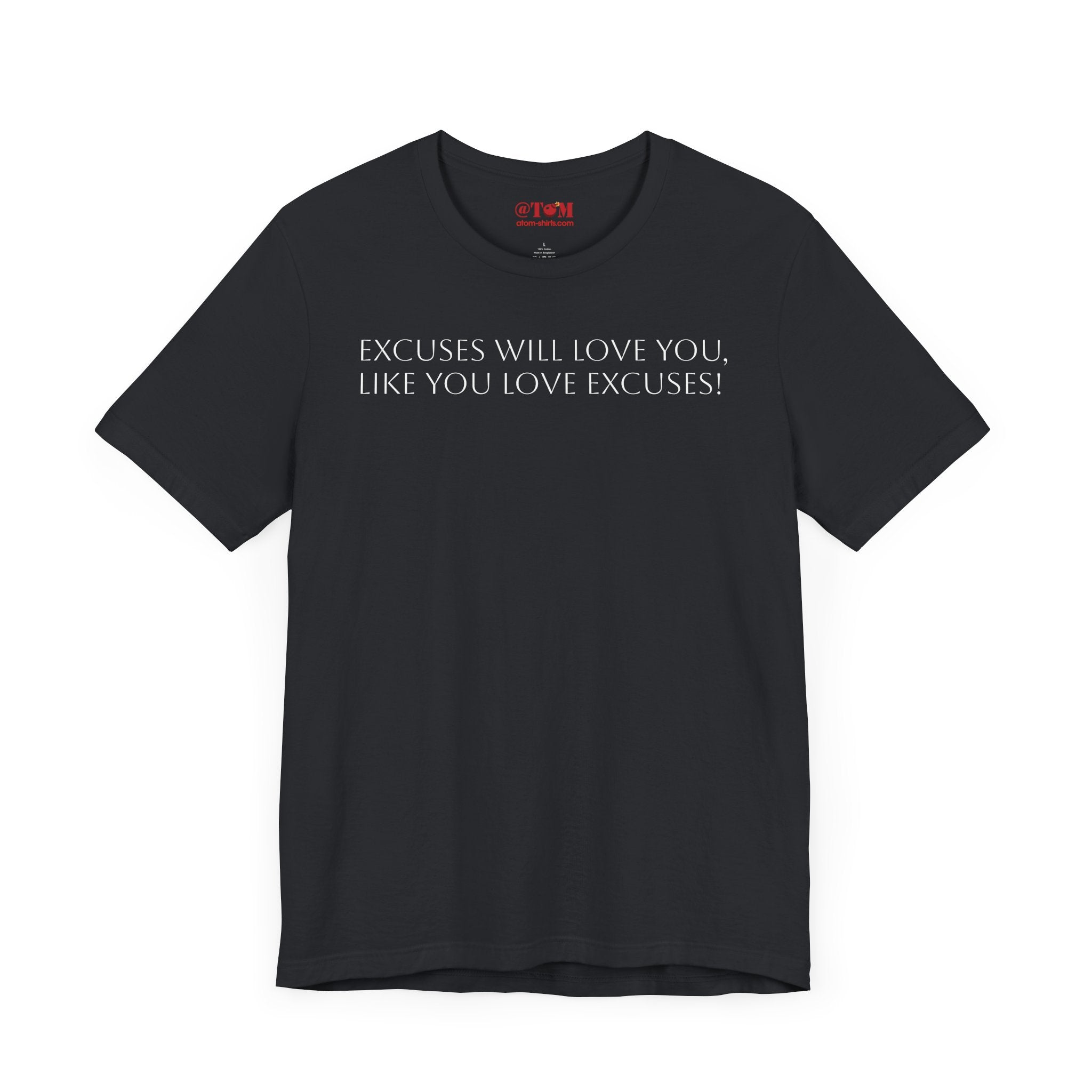 Excuses Will Love You Like You Love Excuses T-Shirt