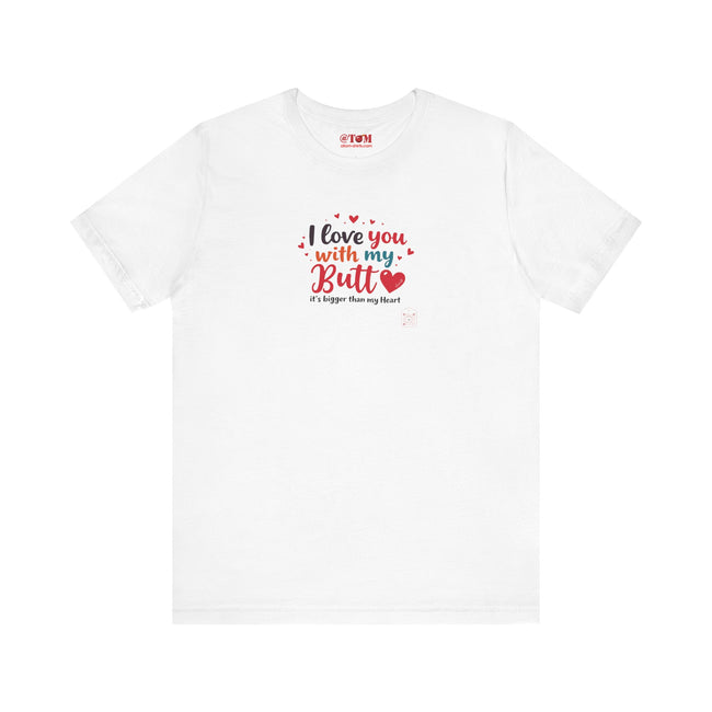 I Love You with My Butt Shirt – Cute & Funny Romantic Tee