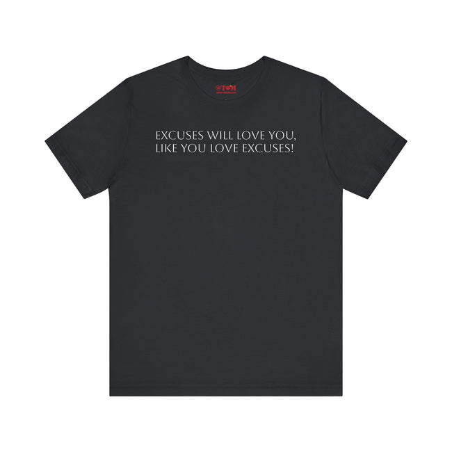 Excuses Will Love You Like You Love Excuses T-Shirt