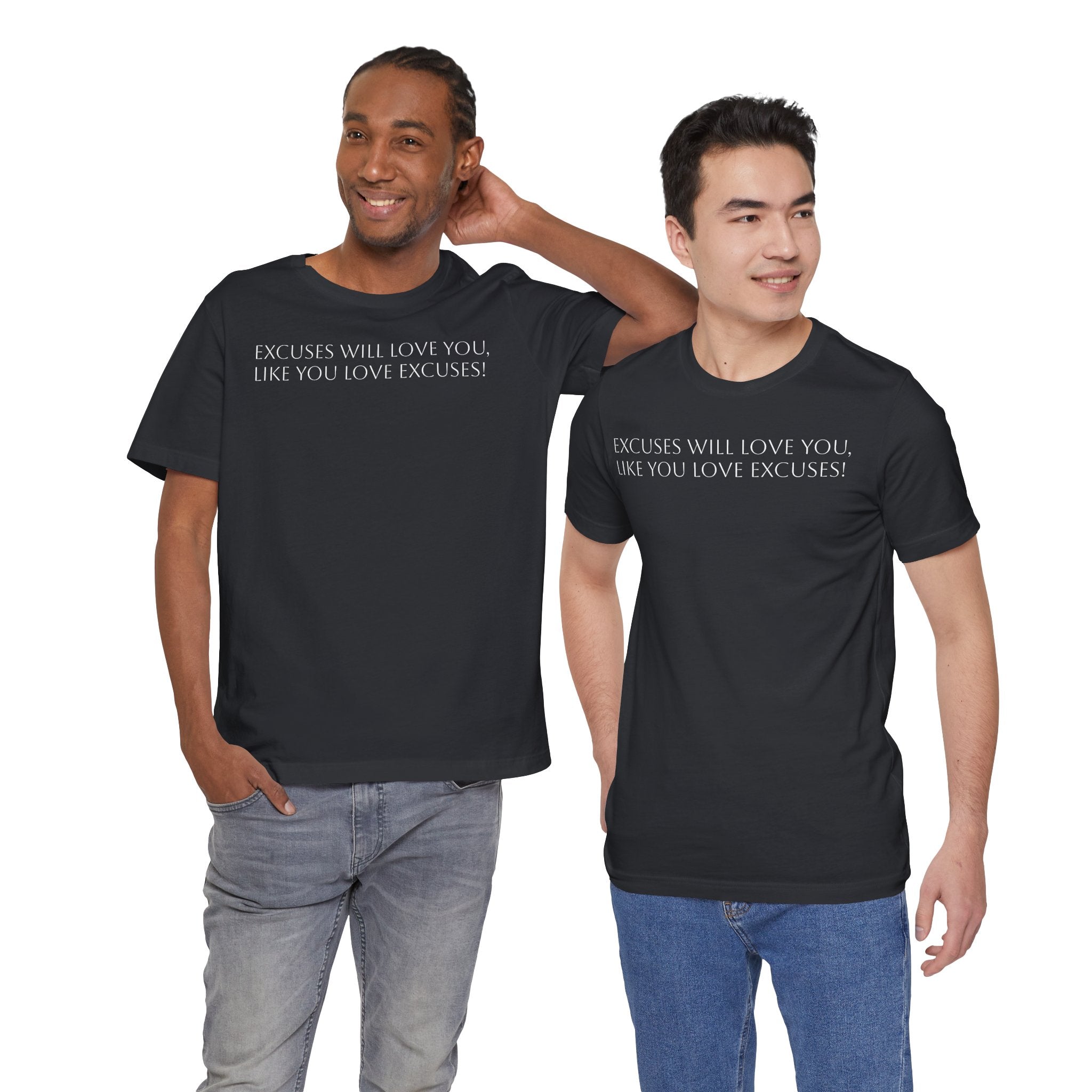 Excuses Will Love You Like You Love Excuses T-Shirt