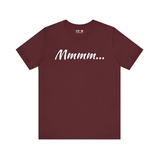 Cool Humorous T Shirt – Mmmm...