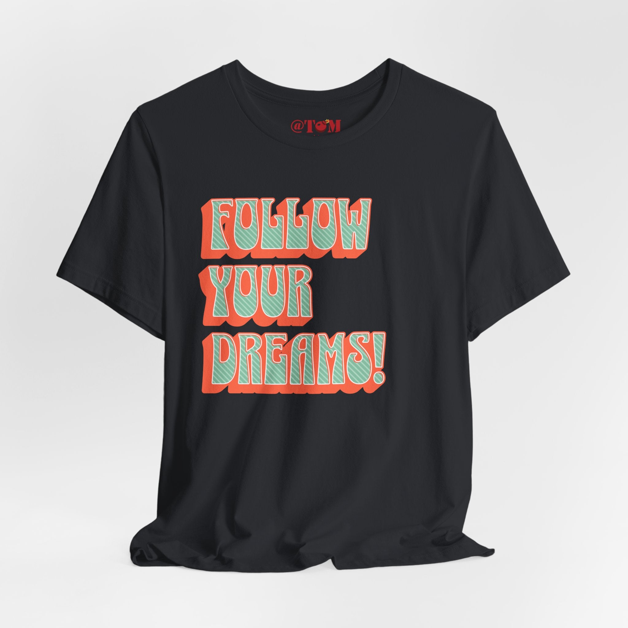 Follow Your Dreams Motivational T-Shirt Inspirational Quote Tee Gift Encouragement Shirt Unique Graphic Tee Positivity Top Present