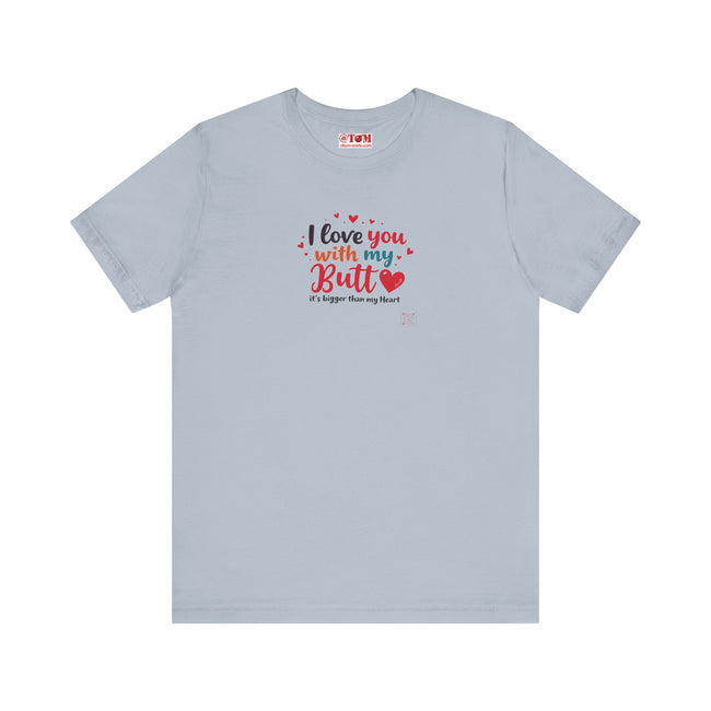 I Love You with My Butt Shirt – Cute & Funny Romantic Tee