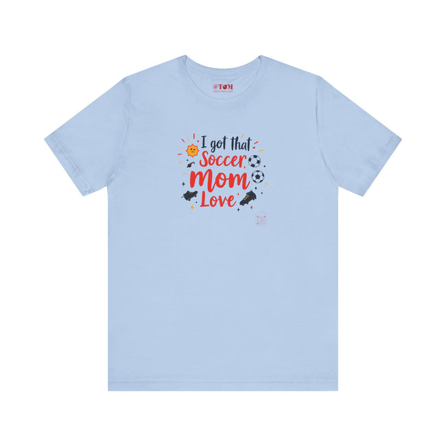 I Got That Soccer Mom Love T-Shirt