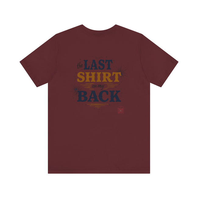 The Last Shirt On My Back T-Shirt