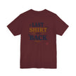 The Last Shirt On My Back T-Shirt