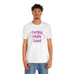 Caring Feels Good Slogan T-Shirt
