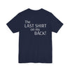 The Last Shirt On My Back T-Shirt