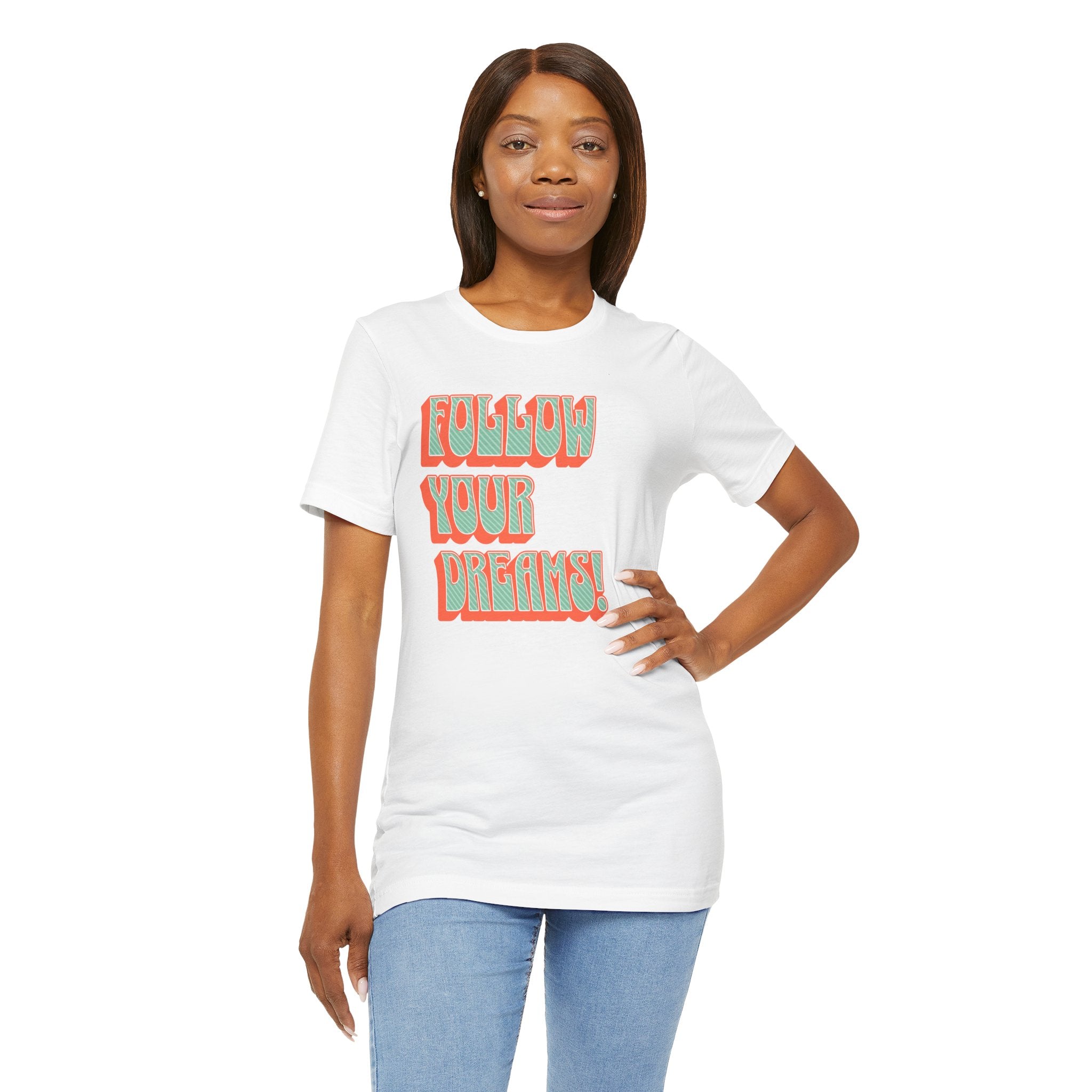 Follow Your Dreams Motivational T-Shirt Inspirational Quote Tee Gift Encouragement Shirt Unique Graphic Tee Positivity Top Present