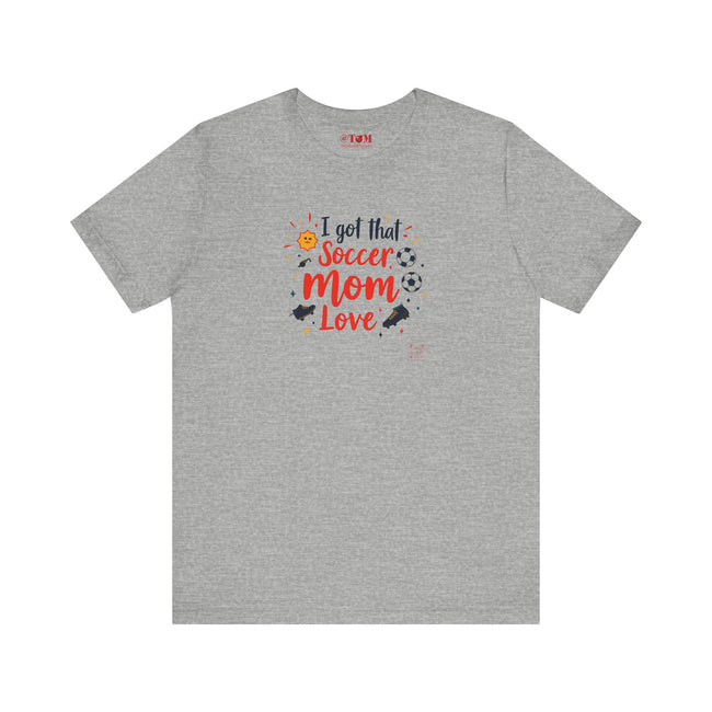 I Got That Soccer Mom Love T-Shirt
