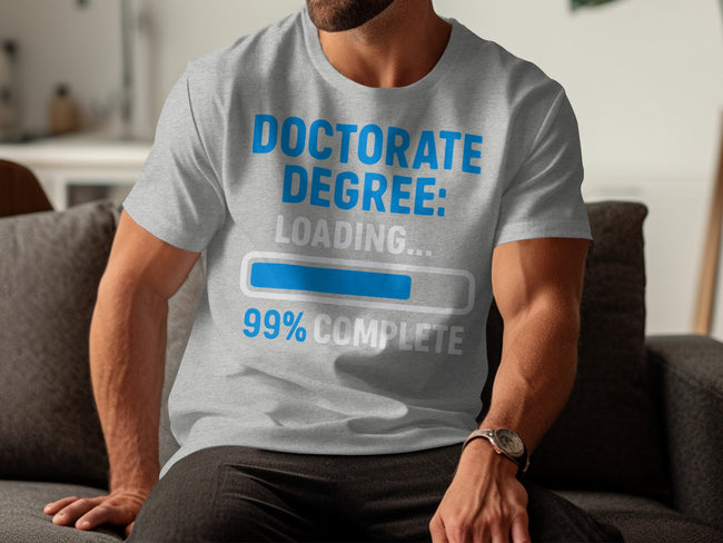 Doctorate Degree Loading 99 Percent Complete T-shirt product