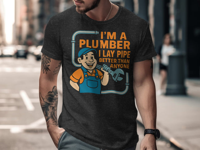 I'm A Plumber I Lay Pipe Better Than Anyone T-Shirt product